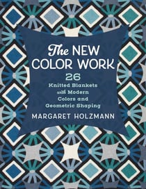 The New Color Work - 26 Knitted Blankets with Modern Colors and Geometric Shaping