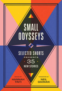 Small Odysseys - Selected Shorts Presents 35 New Stories