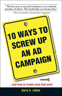 10 Ways To Screw Up An Ad Campaign - And How to Create Ones That Work