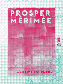 Prosper Mérimée - Ses portraits, ses dessins, sa bibliothèque
