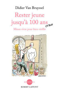 Rester jeune jusqu'à 100 ans - Mieux vivre pour bien vieillir - Mieux vivre pour bien vieillir