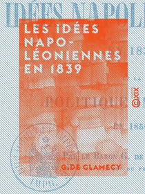 Les Idées napoléoniennes en 1839 - Et la politique impériale en 1856