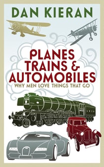 Planes, Trains and Automobiles - Why Men Like Things that Go