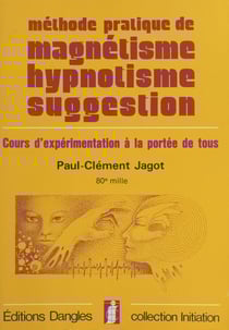 Méthode pratique de magnétisme, hypnotisme, suggestion : cours d'expérimentation à la portée de tous