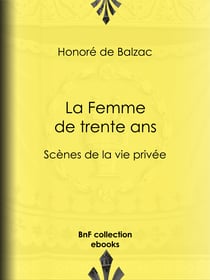 La Femme de trente ans - Scènes de la vie privée