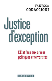 Justice d'exception. La cour de sûreté de l'Etat sous la Ve République - L'État face aux crimes politiques et terroristes