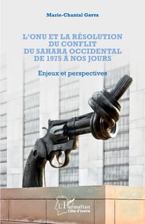 L'ONU et la résolution du conflit au Sahara occidental de 1975 à nos jours - Enjeux et perspectives