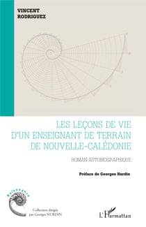 Les leçons de vie d'un enseignant de terrain de Nouvelle-Calédonie - Roman autobiographique