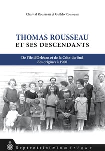 Thomas Rousseau et ses descendants - De l'Île d'Orléans et de la Côte-du-sud. Des origines à 1900