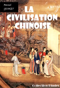 La civilisation chinoise [édition intégrale revue et mise à jour] - édition intégrale