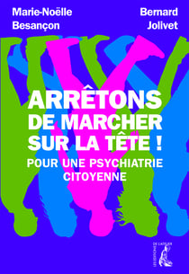 Arrêtons de marcher sur la tête - Pour une psychiatrie citoyenne