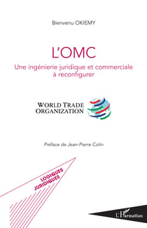 L'OMC - Une ingénierie juridique et commerciale à reconfigurer - World Trade Organization