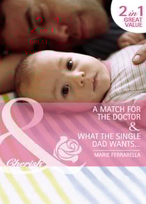A Match For The Doctor / What The Single Dad Wants… - A Match for the Doctor (Matchmaking Mamas) / What the Single Dad Wants… (Matchmaking Mamas)