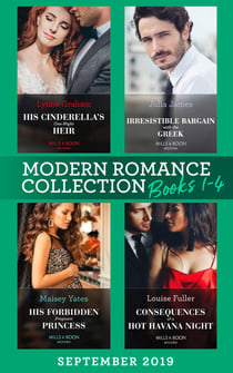 Modern Romance September Books 1-4 - His Cinderella's One-Night Heir (One Night With Consequences) / Irresistible Bargain with the Greek / His Forbidden Pregnant Princess / Consequences of a Hot Havana Night