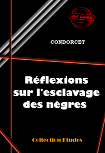 Réflexions sur l’esclavage des nègres [édition intégrale revue et mise à jour] - édition intégrale