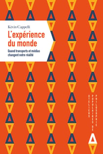 L'expérience du monde - Quand transports et médias changent notre réalité