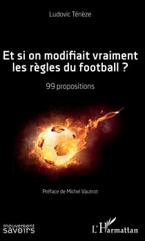 Et si on modifiait vraiment les règles du football ? - 99 propositions