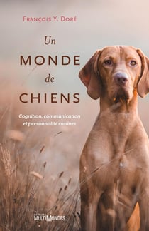 Un monde de chiens - Cognition, communication et personnalité canines