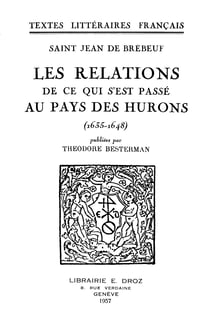 Les Relations de ce qui s’est passé au Pays des Hurons - 1635-1648