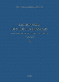 Dictionnaire des poètes français de la seconde moitié du XVIe siècle (1549-1615). Tome III : E-J