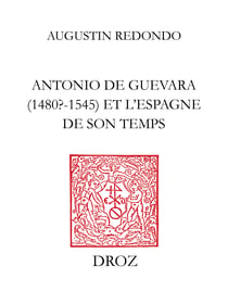 Antonio de Guevara (1480? - 1545) et l’Espagne de son temps - De la carrière officielle aux œuvres politico-morales