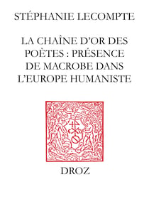 La Chaîne d'or des poètes - Présence de Macrobe dans l'Europe Humaniste