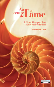 Au centre de l'âme - L'équilibre psycho-spirituel chrétien