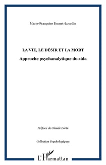 LA VIE, LE DÉSIR ET LA MORT - Approche psychanalytique du sida
