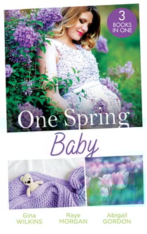One Spring Baby - The Bachelor's Little Bonus (Proposals &amp; Promises) / Keeping Her Baby's Secret / A Baby for the Village Doctor