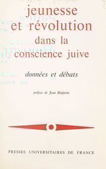 Jeunesse et révolution dans la conscience juive : données et débats - Xe et XIe Colloques d'intellectuels juifs de langue française, organisés par la Section française du Congrès juif mondial, Paris, 16-19 mars 1969, 25-26 octobre 1970