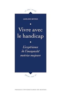 Vivre avec le handicap - L’expérience de l’incapacité motrice majeure