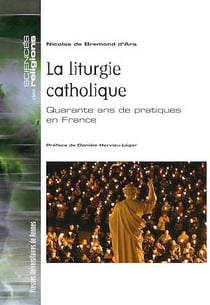 La liturgie catholique - Quarante ans de pratiques en France