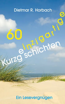 60 einzigartige Kurzgeschichten - Ein Lesevergügen