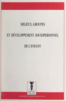 Milieux, groupes et développement sociopersonnel de l'enfant - Actes du XIVe Colloque du GROFRED