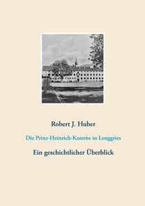 Die Prinz-Heinrich-Kaserne in Lenggries - Ein geschichtlicher Überblick