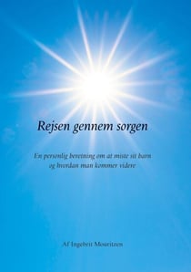 Rejsen gennem sorgen - En personlig beretning omsat miste sit barn og hvordan man kommer videre