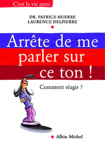 Arrête de me parler sur ce ton ! - Comment réagir