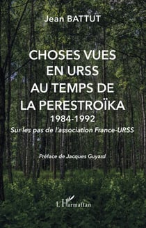 Choses vues en URSS au temps de la Perestroïka - 1984-1992 - Sur les pas de l'association France-URSS