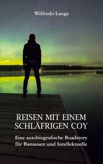 Reisen mit einem schläfrigen Coy - Eine autobiografische Roadstory für Banausen und Intellektuelle