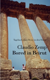 Bored in Beirut - Tagebuch einer Reise in den Orient