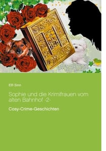 Sophie und die Krimifrauen vom alten Bahnhof -2- - Cosy-Crime-Geschichten