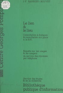 Le lien et le lieu : consultation à distance et consultation sur place à la BPI - Enquête sur les usages et les usagers du service des réponses par téléphone