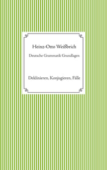 Deutsche Grammatik Grundlagen - Deklinieren, Konjugieren, Fälle