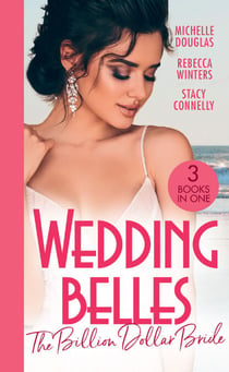 Wedding Belles: The Billion Dollar Bride - An Unlikely Bride for the Billionaire / The Billionaire Who Saw Her Beauty / How to Be a Blissful Bride