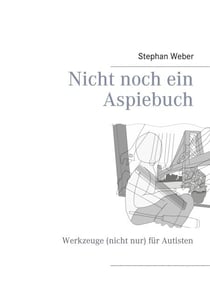 Nicht noch ein Aspiebuch - Werkzeuge (nicht nur) für Autisten