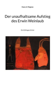 Der unaufhaltsame Aufstieg des Erwin Weinlaub - Ein Ettlingen Krimi