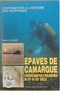 Épaves de Camargue - D'Aigues-Mortes à Fos-sur-Mer, du XVe au XIXe siècle