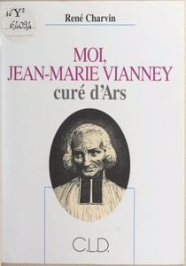 Moi, Jean-Marie Vianney, curé d'Ars
