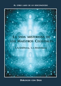 La vida misteriosa de los Maestros Celestiales - Al otro lado de lo desconocido