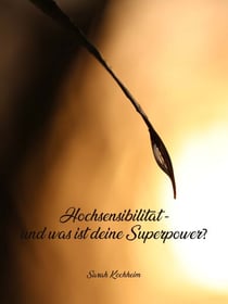 Hochsensibilität - - und was ist deine Superpower?
